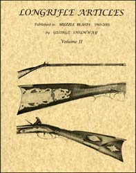 Longrifle Articles, Volume 2,
published in Muzzle Blasts 1965 - 2001,
by the late Dr. George Shumway Longrifle Articles, Volume 2,
published in Muzzle Blasts 1965 - 2001,
by the late Dr. George Shumway
